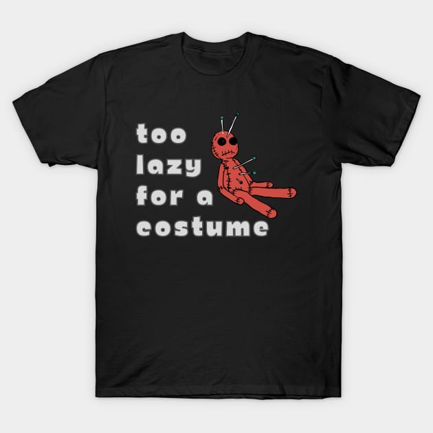 Too Lazy Halloween Costume VooDoo Doll Funny Spooky Lame Easy T-Shirt by WearablePSA